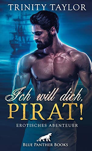 Ich will dich, Pirat! Erotisches Abenteuer: Es verschwimmen nach und nach die Grenzen zwischen Show und gefährlicher und heißer Wirklichkeit ... von Blue Panther Books